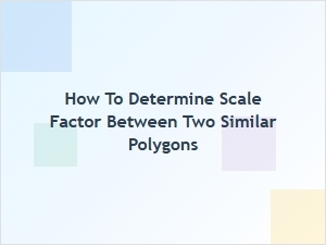 Calculating the Scale Factor for Similar Polygons
