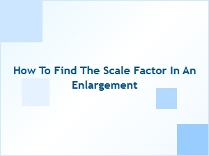 Determining the Scale Factor for an Enlargement