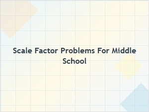 Solving Scale Factor Problems in Middle School