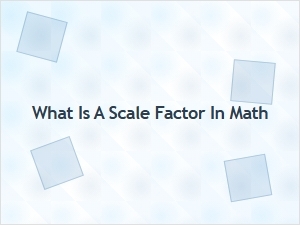 Understanding the Scale Factor in Mathematics