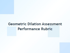 A Performance Rubric for Geometric Dilation Assessment