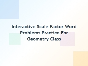 Practice Interactive Scale Factor Problems in Geometry
